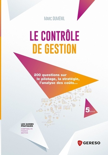 Le contrôle de gestion. 200 questions sur le pilotage, la stratégie, l'analyse des coûts... 5e édition