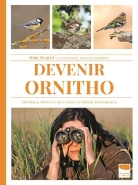Marc Duquet - Devenir ornitho - Conseils, trucs et astuces d'un expert des oiseaux.