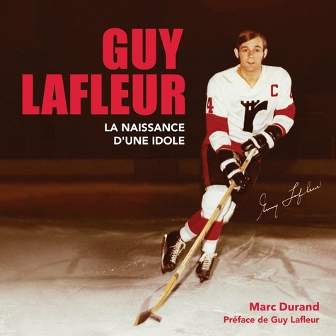 Marc Durand - GUY LAFLEUR la naissance d'une idole.