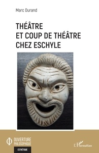 Marc Durand - Théâtre et coup de théâtre chez Eschyle.