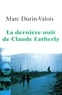 Marc Durin-Valois - La dernière nuit de Claude Eatherly.