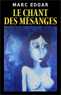 Télécharger des livres à partir de google books pdf mac Le Chant des mésanges 9791026239871 par Marc Edgar in French