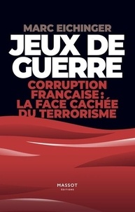 Marc Eichinger - Jeux de guerre - Corruption français : la face cachée du terrorisme.