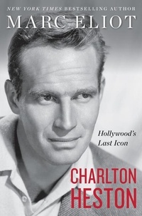 Marc Eliot - Charlton Heston - Hollywood's Last Icon.