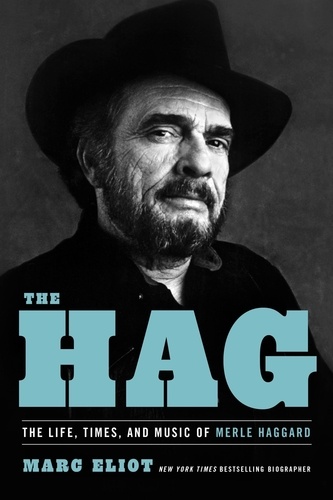 The Hag. The Life, Times, and Music of Merle Haggard