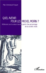 Marc-Emmanuel Paquet - Quel avenir pour les Michel Morin ? - Réflexions sur la valeur travail à partir d'un personnage de la société créole.