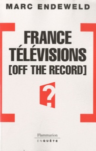 Marc Endeweld - France Télévisions, off the record.