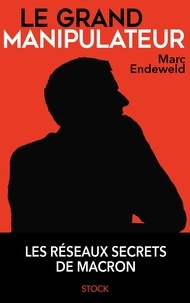 Marc Endeweld - Le grand manipulateur.