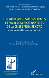 Marc-Eric Bobillier Chaumon et Bernard Gangloff - Les incidences psycho-sociales et socio-organisationnelles de la crise sanitaire COVID sur le travail et la santé des salariés.