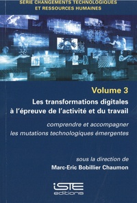 Marc-Eric Bobillier-Chaumon - Les transformations digitales à l’épreuve de l’activité et du travail - Comprendre et accompagner les mutations technologiques émergentes.