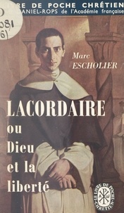 Marc Escholier - Lacordaire - Ou Dieu et la liberté.