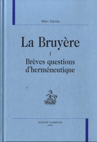 La Bruyère. Tome 1, Brèves questions d'herméneutique