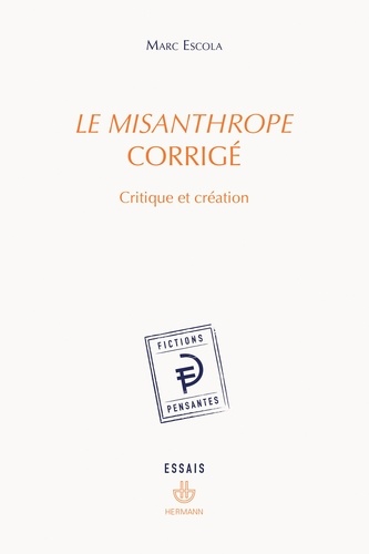 Marc Escola - Le Misanthrope corrigé - Critique et création.