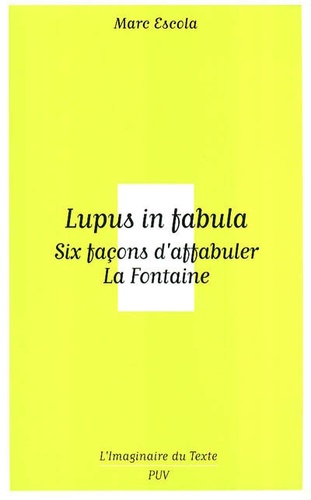 Lupus in fabula. Six façons d'affabuler La Fontaine