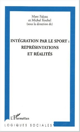 Marc Falcoz et Michel Koebel - Intégration par le sport : représentations et réalités.