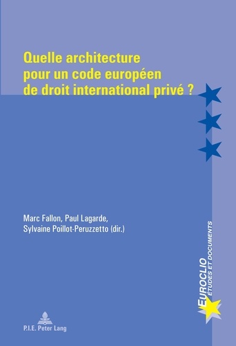 Marc Fallon et Paul Lagarde - Quelle architecture pour un code européen de droit international privé ?.