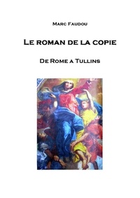 Marc Faudou - Le roman de la copie - De Rome à Tullins.