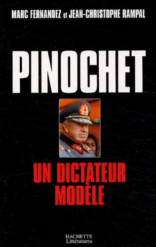 Marc Fernandez et Jean-Christophe Rampal - Pinochet, un dictateur modèle.