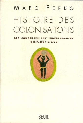 Histoire des colonisations. Des conquêtes aux indépendances, XIIIe-XXe siècle