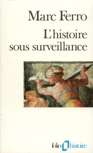 Marc Ferro - L'Histoire Sous Surveillance. Science Et Conscience De L'Histoire.