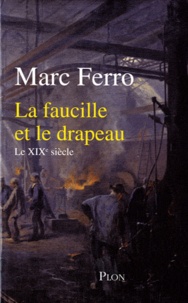 Marc Ferro - La faucille et le drapeau - Le XIXe siècle.