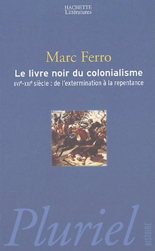 Marc Ferro et  Collectif - Le livre noir du colonialisme - XVIe-XXIe siècle : de l'extermination à la repentance.