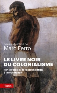 Marc Ferro - Le livre noir du colonialisme - XVIe-XXIe siècle : de l'extermination à la repentance.