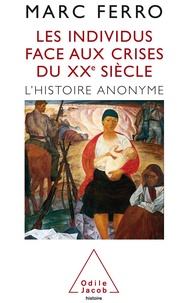 Marc Ferro - Les individus face aux crises du XXe siècle - L'histoire anonyme.