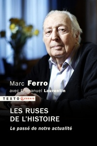 Marc Ferro - Les ruses de l'histoire - Le passé de notre actualité.