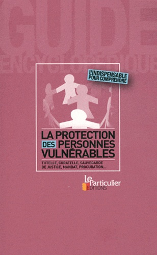 Marc Feuillée - La protection des personnes vulnérables - Tutelle, curatelle, sauvegarde de justice, mandat, procuration....