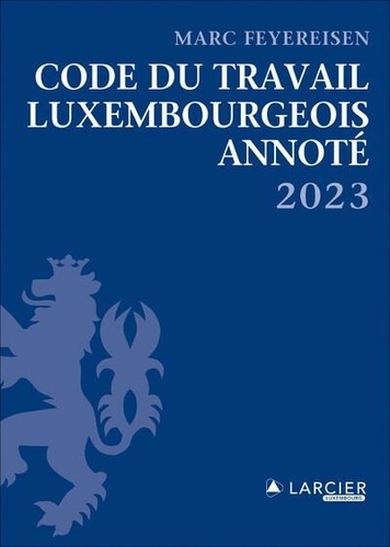 Marc Feyereisen - Code du travail luxembourgeois 2023 - Annoté.
