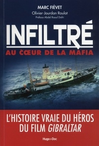 Marc Fiévet et Olivier-Jourdan Roulot - Infiltré, au coeur de la mafia.