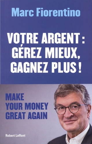 Votre argent : gérer mieux, gagnez plus !