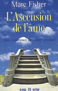 Marc Fisher - L'Ascension De L'Ame. Mon Experience De L'Eveil Spirituel.