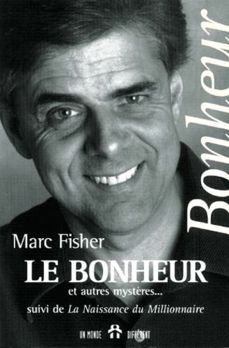 Marc Fisher - Le Bonheur Et Autres Mysteres Suivi De La Naissance Du Millionnaire.