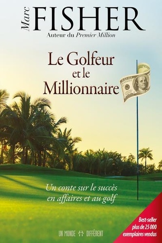 Le Golfeur et le Millionnaire. Un conte sur le succès en affaires et au golf