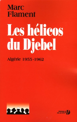 Marc Flament - Les hélicos du Djebel - Algérie 1955-1962.