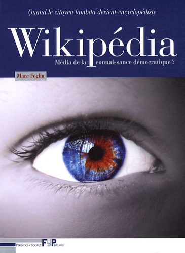 Marc Foglia - Wikipédia - Média de la connaissance démocratique ? Quand le citoyen lambda devient encyclopédiste.