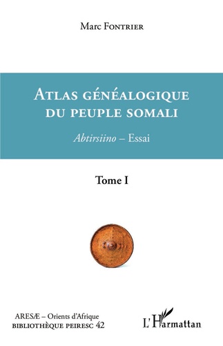 Atlas généalogique du peuple somali. Abtirsiino - essai, Tome 1