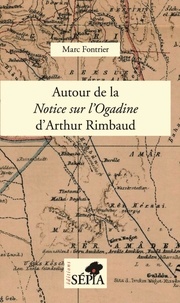Marc Fontrier - Autour de la Notice sur l'Ogadine d'Arthur Rimbaud - Notes et commentaires.