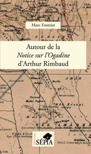Marc Fontrier - Autour de la Notice sur l'Ogadine d'Arthur Rimbaud - Notes et commentaires.