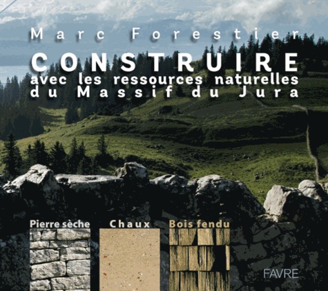 Marc Forestier - Construire avec les ressources naturelles du massif du Jura.