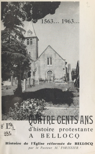 1563-1963, quatre cents ans d'histoire protestante à Bellocq. Histoire de l'église réformée de Bellocq