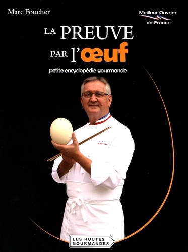 Marc Foucher - La preuve par l'oeuf - Petite encyclopédie gourmande.