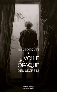 Marc Fouquet - Le voile opaque des secrets.