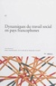 Marc Fourdrignier et Yvette Molina - Dynamiques du travail social en pays francophones.