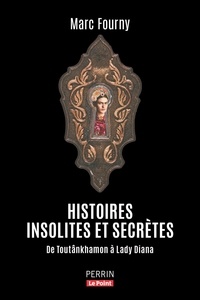 Marc Fourny - Histoires insolites et secrètes - De Toutânkhamon à Lady Diana.