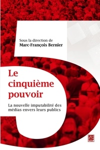 Marc-François Bernier - Le cinquième pouvoir :  La nouvelle imputabilité des médias....