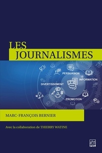 Marc-François Bernier - Les journalismes. Information, persuasion, promotion, divertissement.