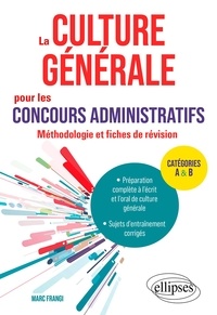 Marc Frangi - La culture générale pour les concours administratifs - Méthodologie et fiches de révision catégories A & B.